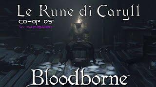 Le Rune di Caryll  Bloodborne Coop wCalpurnia897 05 [upl. by Sldney]