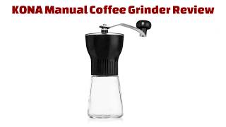 KONA Manual Coffee Grinder Review [upl. by Saxe878]