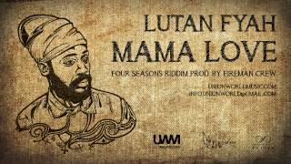 Lutan Fyah  Mama Love Four Seasons Riddim prod by Fireman Crew [upl. by Mickey]