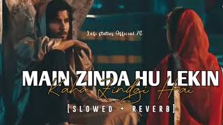 Main Zinda Hu Lekin Kaha Zindgi Hai Lofislowed  reverb Lofi status Official 76 [upl. by Silirama824]