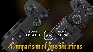 Sony A6600 vs Sony A7R II A Comparison of Specifications [upl. by Guthrey175]