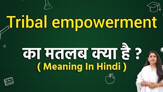 Tribal empowerment meaning in hindi  Tribal empowerment ka matlab kya hota hai  Word meaning [upl. by Javler644]