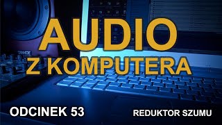 Audio z komputera  Odc53 Reduktor Szumu [upl. by Acquah]