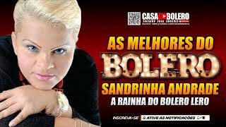 SANDRINHA ANDRADE ╸AS MELHORES DO BOLERO ╸A RAINHA DO BOLERO LERO [upl. by Tonnie]