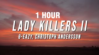 1 HOUR GEazy  Lady Killers II Christoph Andersson Remix Lyrics [upl. by Airrotal]