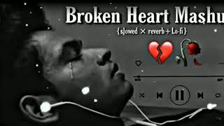 best broken heart song💔 mashup and best sad songone💔 of the best heart break song 💔 [upl. by Giordano]