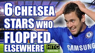 6 CHELSEA Stars Who Subsequently FLOPPED Elsewhere [upl. by Charo]