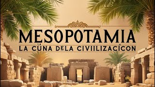 Mesopotamia La Cuna de la Civilización [upl. by Arac217]