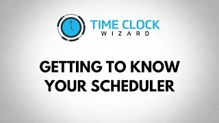 Getting to know your Scheduler with Time Clock Wizard [upl. by Gerick]