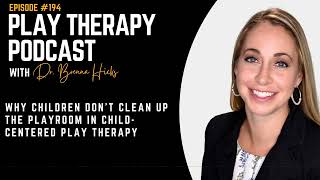 Why Children Don’t Clean Up the Playroom in ChildCentered Play Therapy [upl. by Zemaj]