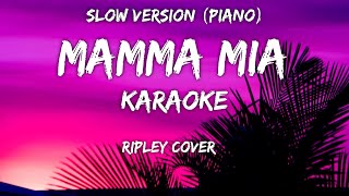 Mamma Mia Karaoke Slow Version  Ripley Cover [upl. by Alsi629]