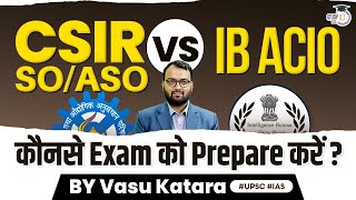 Which Exam Should You Appear For IB ACIO CSIR SOASO Or Both  StudyIQ [upl. by Lindholm]