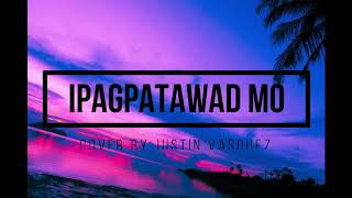 Minahal kita agad Ipagpatawad Mo  Cover by Justin Vasquez lyrics [upl. by Nylareg]