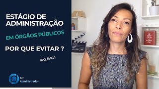 Estágio de Administração em Órgão Público Por que você deve evitar [upl. by Hareehahs]