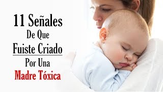 11 Señales De Que Fuiste Criado Por Una Madre Tóxica [upl. by Letsirhc]