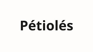 How to pronounce Pétiolés [upl. by Jesse]