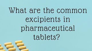 What are the Common Excipients in Pharmaceutical Tablets [upl. by Amoeji]