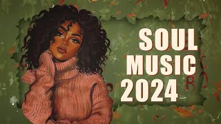 Soul Music 2024  These songs that bring the call of love to you  Chill soulrnb playlist [upl. by Busiek]