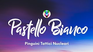 Pinguini Tattici Nucleari  Pastello Bianco TestoLyrics [upl. by Bowler]