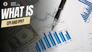 Wise Wealth What is CPI and PPI [upl. by Airamak]