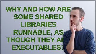 Unix Why and how are some shared libraries runnable as though they are executables [upl. by Ola]