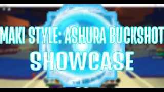 Maki Style Ashura Buckshot Showcase Shindo Life [upl. by Fidellas]