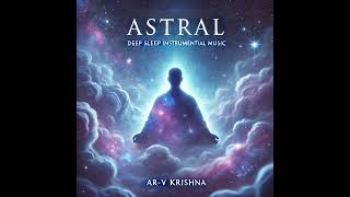 Astral  Deep Sleep Music  Fall Asleep with Ambient Music [upl. by Htieh]