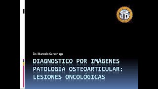 Dx Esp II Lesiones oncológicas osteoarticulares Dr Marcelo Sarachaga [upl. by Krever]