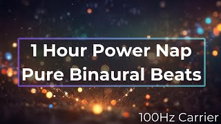 1Hour Power Nap Pure Binaural Beats Ultimate Relaxation amp Rejuvenation 100Hz Carrier [upl. by Gawain]