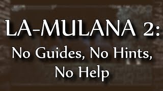 LAMULANA 2 No Guides No Hints No Help [upl. by Clem]