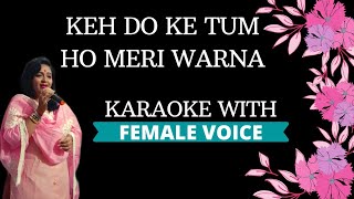 Keh Do Ke Tum Ho Mere Warna Karaoke With Female Voice [upl. by Elyag]