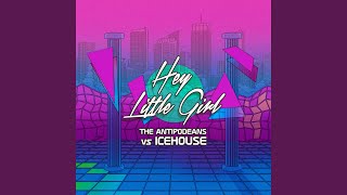 Hey Little Girl The Antipodeans vs ICEHOUSE Radio Mix [upl. by Uund]