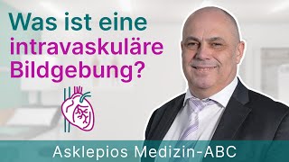 Was ist eine intravaskuläre Bildgebung  Medizin ABC  Asklepios [upl. by Felita227]