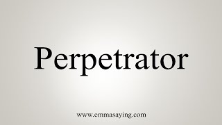 How To Say Perpetrator [upl. by Nicholson834]