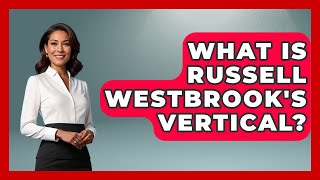 What Is Russell Westbrooks Vertical  The Basketball Xpert [upl. by Cly]