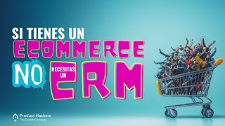 Si tienes un eCommerce NO necesitas un CRM [upl. by Manoff]