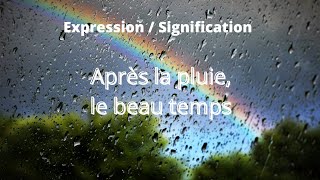 Après la pluie le beau temps  EXPRESSION  SIGNIFICATION [upl. by Nevin703]