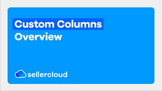 How to Use Custom Columns  Sellercloud Tutorial [upl. by Ursas101]