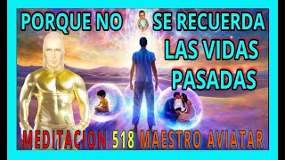 MEDITACION 518✅ PORQUE NO SE RECUERDAN LAS VIDAS PASADAS  ❗🚨👀👀👀❤️MAESTRO AVIATAR [upl. by Yreved]