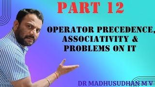 Part 12  Operator Precedence Associativity amp Problems on it [upl. by Rickie]