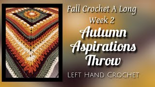 FALL Crochet A Long WEEK 2 “The Autumn Aspirations Throw” Left Hand Crochet [upl. by Trudnak]