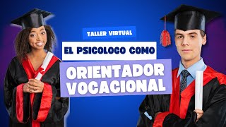 Taller Virtual El psicólogo como Orientador Vocacional [upl. by Ybok]