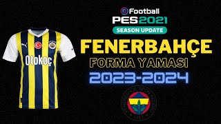 FENERBAHÇE FORMA YAMASI 20232024 PS4PS5 UYUMLU  PES 2021 SEASON UPTADE [upl. by Aneles]