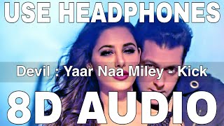 Devil  Yaar Naa Miley 8D Audio  Kick  Yo Yo Honey Singh  Salman Khan Nargis Fakhri [upl. by Ardnala]