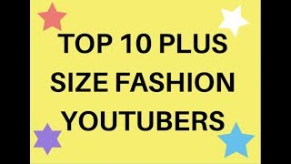 TOP 10 PLUS SIZE FASHION YOUTUBERS MY [upl. by Haidabez]