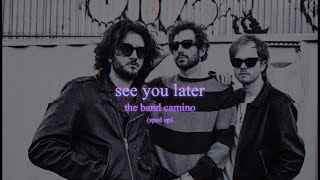 the band camino  see you later sped up [upl. by Dorehs]