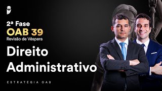 2ª Fase  OAB 39  Revisão de Véspera  Direito Administrativo  Parte 1 [upl. by Halona]