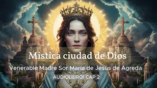 MISTICA CIUDAD DE DIOS  Venerable Madre Sor María de Jesús de Ágreda audiolibro  CAP 2 [upl. by Brigit792]