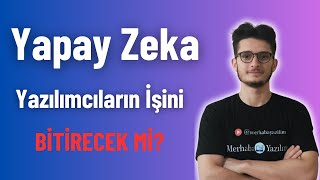 YAPAY ZEKA YAZILIMCILARIN İŞİNİ BİTİRECEK Mİ [upl. by Cyndia]