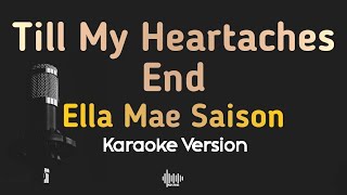 Till My Heartaches End  Ella Mae Saison Karaoke Version [upl. by Mozart]